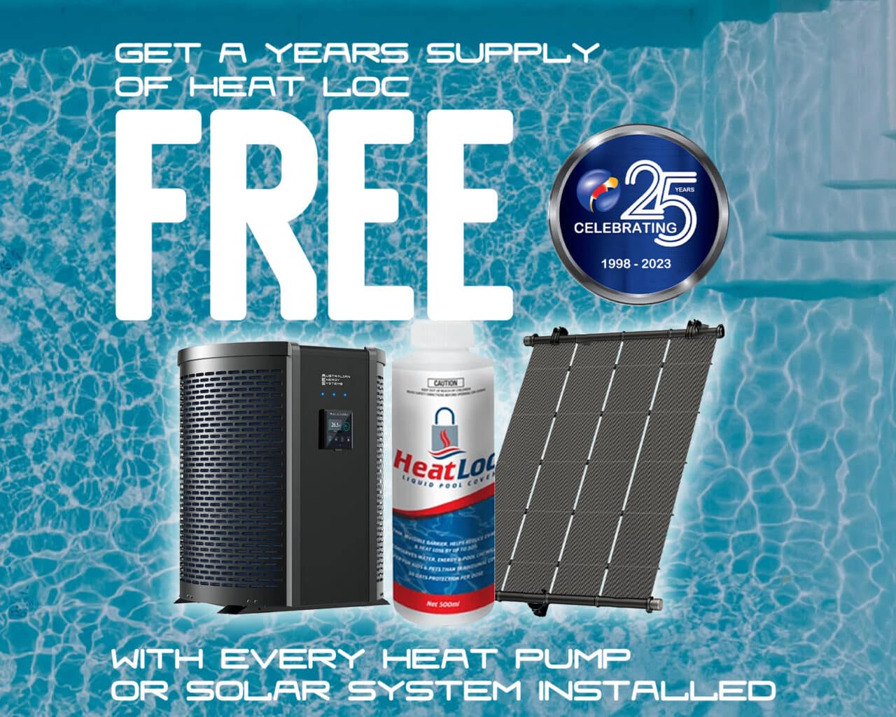 A promotional image offering a free 12 months' supply of Heat Loc with the installation of every heat pump or solar system. The image includes a heat pump, a bottle of Heat Loc, and a solar panel against a water background with a 25th-anniversary badge. Enjoy this exclusive Free Promotion! | AES Pool Heating Solutions